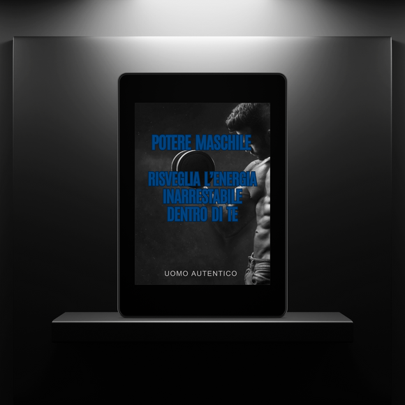 POTERE MASCHILE - Risveglia l'energia inarrestabile dentro di te